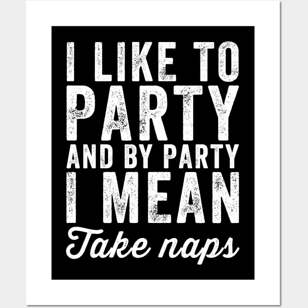 I like to party and by party I mean take naps Wall Art by captainmood